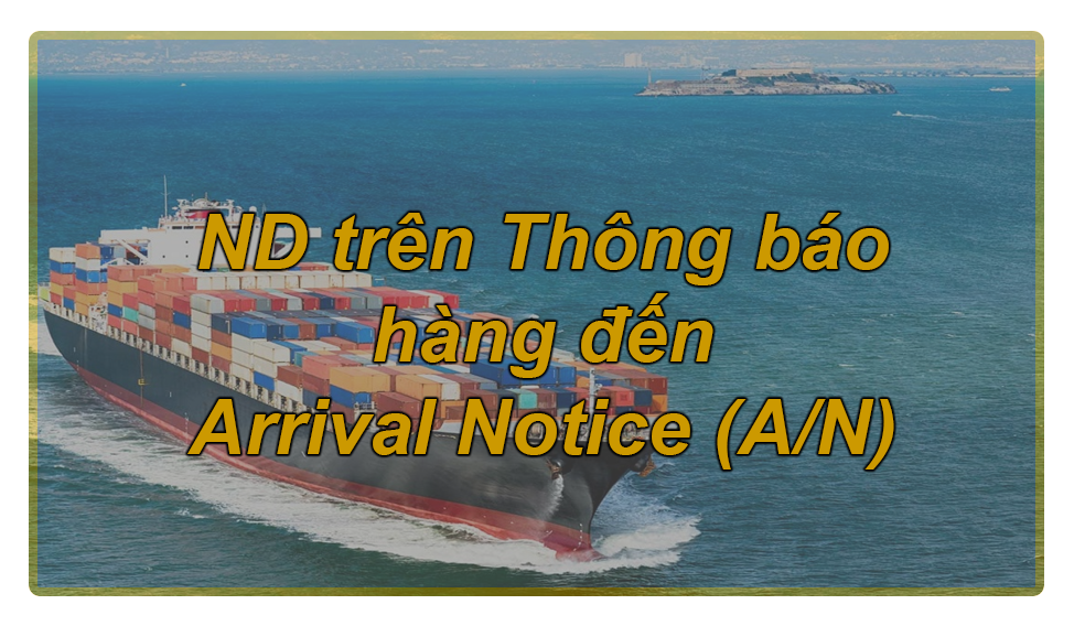 Nội dung trên Thông báo hàng đến - Arrival Notice (A/N)