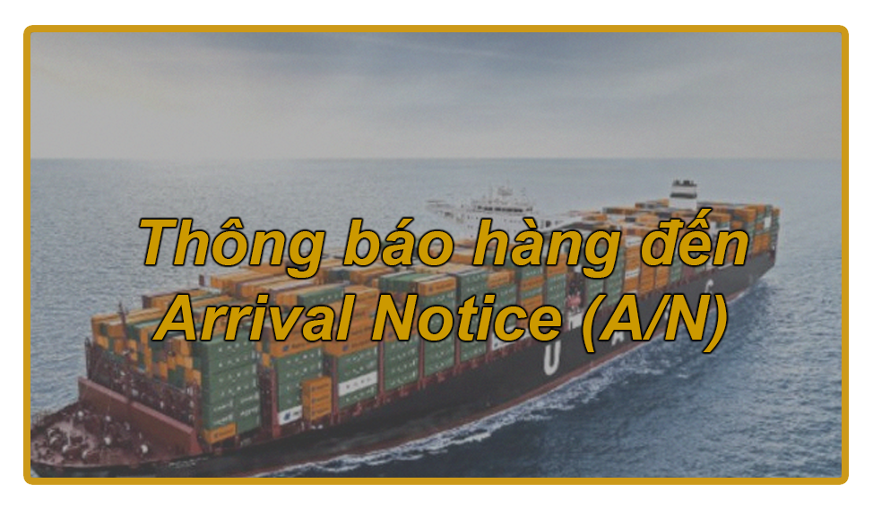 Thông báo hàng đến- Arrival Notice (A/N)